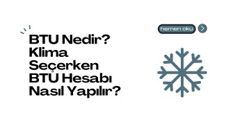 BTU Nedir? Klima Seçerken BTU Hesabı Nasıl Yapılır?