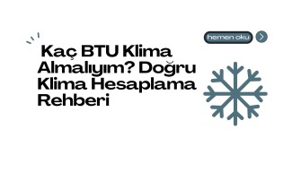 Kaç BTU Klima Almalıyım? Doğru Klima Hesaplama Rehberi